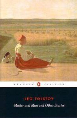 Penguin Classics: Master And Man And Other Stories by Leo Tolstoy