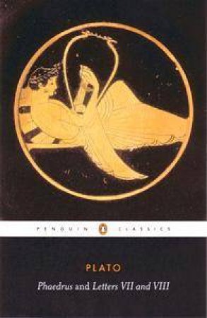 Penguin Classics: Phaedrus and Letters VII and VIII by Plato