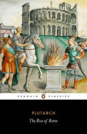 Penguin Classics: The Rise of Rome by Plutarch