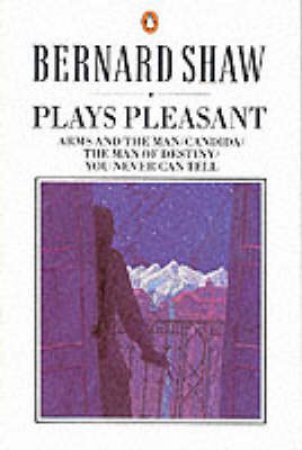 Plays Pleasant: Arms & the Man by George Bernard Shaw