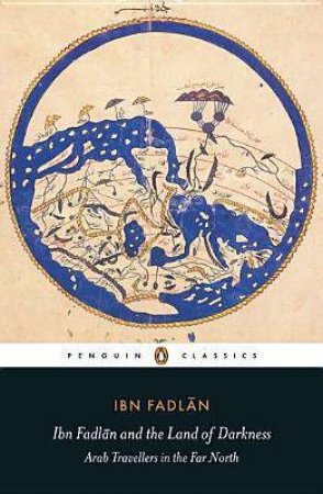 Penguin Classics: Ibn Fadlan and the Land of Darkness by Ibn Fadlan