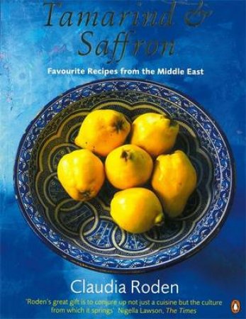 Tamarind & Saffron: Favourite Recipes From The Middle East by Claudia Roden