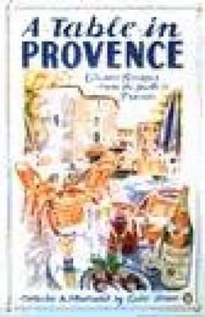 A Table In Provence: Classic Recipes From The South Of France by Leslie Forbes