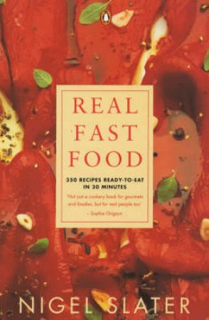 Real Fast Food: 350 Recipes Ready-To-Eat In 30 Minutes by Nigel Slater