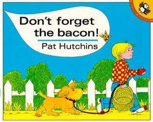 Don't Forget the Bacon by Pat Hutchins
