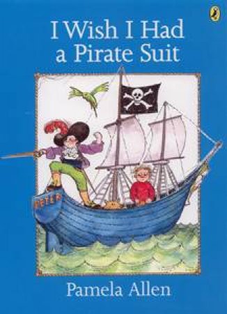 I Wish I Had A Pirate Suit by Pamela Allen