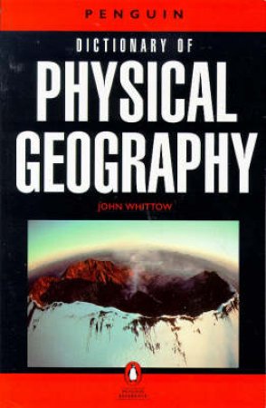 The Penguin Dictionary Of Physical Geography by John B Whittow