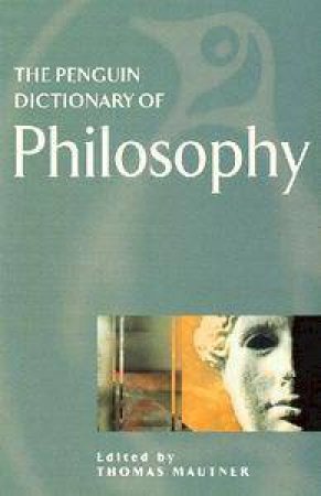 The Penguin Dictionary Of Philosophy by Thomas Mautner