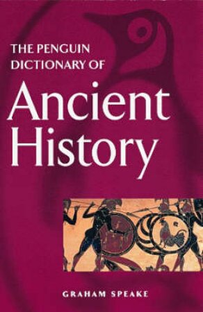 The Penguin Dictionary Of Ancient History by Graham Speake