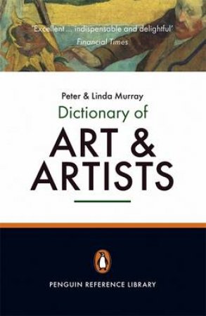 The Penguin Dictionary Of Art & Artists by Peter Murray