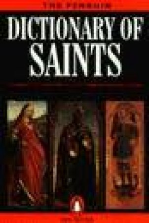 The Penguin Dictionary Of Saints by Donald Attwater & Cathrine Rachel