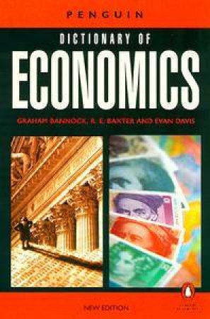 The Penguin Dictionary Of Economics by Graham Bannock & R E Baxter & Evan