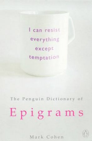 The Penguin Dictionary Of Epigrams by Mark Cohen