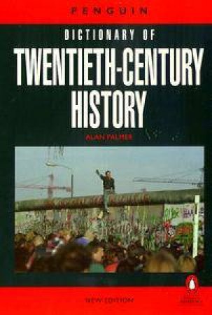 The Penguin Dictionary Of Twentieth-Century History 1900-1991 by Alan Palmer
