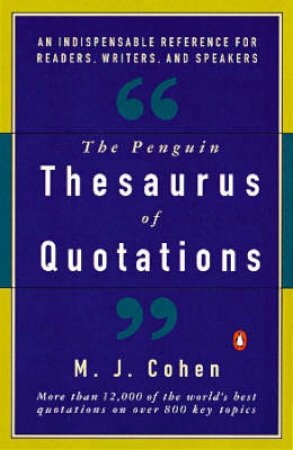 The Penguin Thesaurus Of Quotations by Mark J Cohen