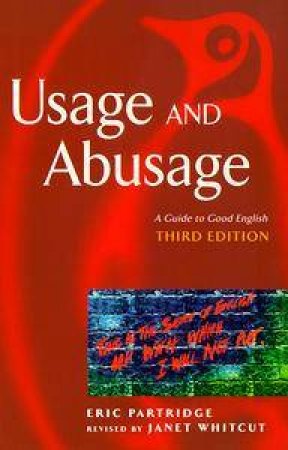 Usage & Abusage: A Guide To Good English by Eric Partridge