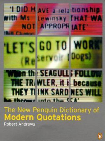 The New Penguin Dictionary Of Modern Quotations by Robert Andrews