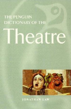 The Penguin Dictionary Of The Theatre by Jonathan Law