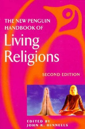 The New Penguin Handbook Of Living Religions by John Hinnells