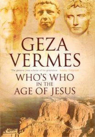 Who's Who In The Age Of Jesus by Geza Vermes