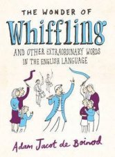 Wonder of Whiffling And Other Extraordinary Words in the English Language