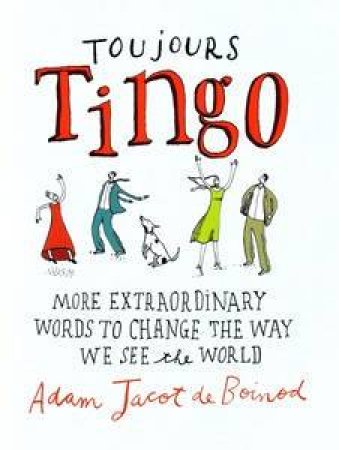 Toujours Tingo: Extraordinary words to change the way you see the world by De Boinod Adam Jacot