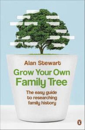 Grow Your Own Family Tree: The Easy Guide to Researching Family History by Alan Stewart