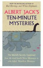 Albert Jacks TenMinute Mysteries The Worlds Secrets Explained From the Real Loch Ness Monster to Who Killed Marilyn