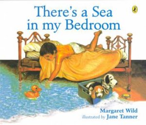 There's A Sea In My Bedroom by Margaret Wild