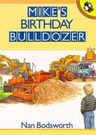 Mike's Birthday Bulldozer by Nan Bodsworth