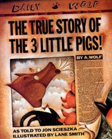 The True Story Of The Three Little Pigs by Jon Scieszka