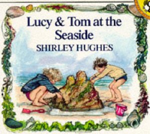 Lucy & Tom At the Seaside by Shirley Hughes