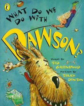 What Do We Do With Dawson? by Ted Greenwood & Terry Denton