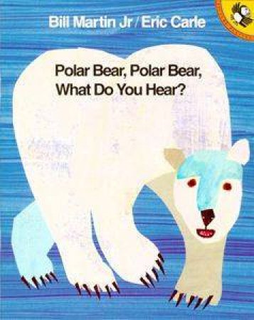 Polar Bear, Polar Bear, What Do You Hear by Bill Martin