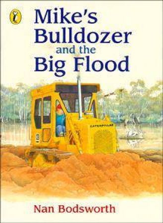 Mike's Bulldozer And The Big Flood by Nan Bodsworth