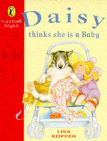 Daisy Thinks She Is a Baby by Lisa Kopper