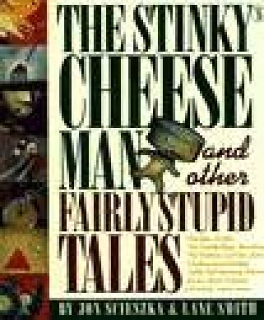 The Stinky Cheese Man by Jon Scieszka & Lane Smith