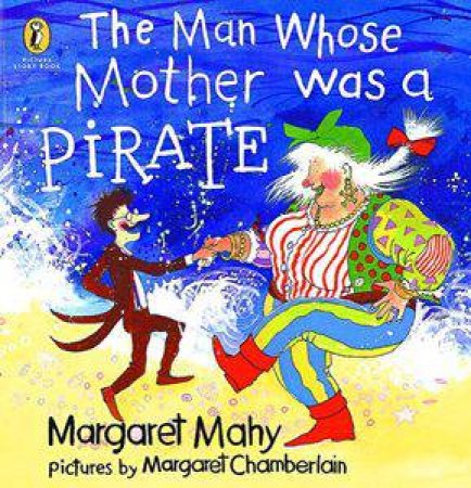 The Man Whose Mother Was a Pirate by Margaret Mahy