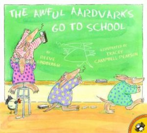 The Awful Aardvarks Go To School by Reeve Lindbergh