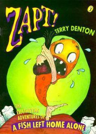 Zapt!: The Electrifying Adventures Of A Fish Left Home Alone by Terry Denton