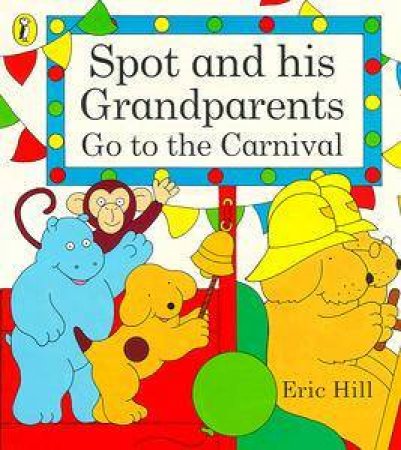 Spot & His Grandparents Go to the Carnival by Eric Hill