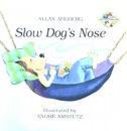 Fast Fox, Slow Dog: Slow Dog's Nose by Allan Ahlberg