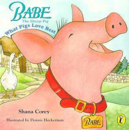 Babe: What Pigs Love Best by Corey