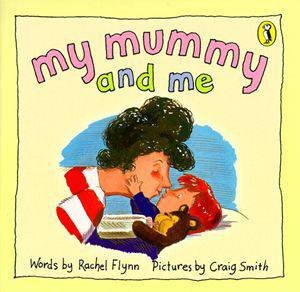 My Mummy And Me by Rachel Flynn
