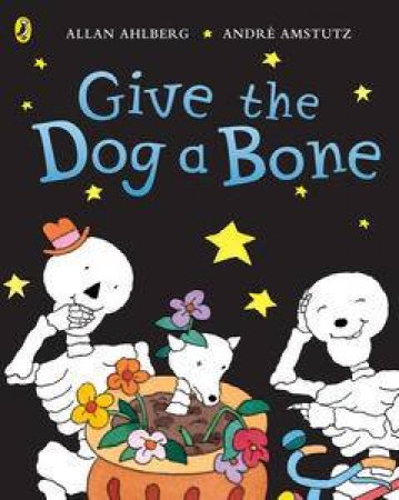 Funnybones: Give The Dog A Bone by Allan Ahlberg