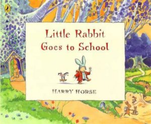 Little Rabbit Goes To School by Harry Horse