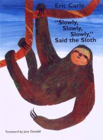Slowly, Slowly, Slowly, Said The Sloth by Eric Carle