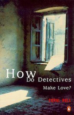 How Do Detectives Make Love? by Coral Hull