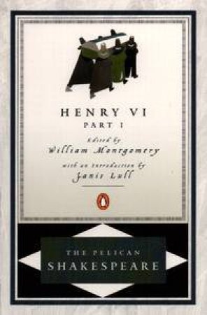 Henry The Sixth Part One by William Shakespeare