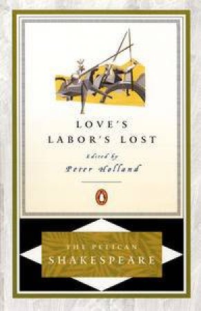 Pelican Shakespeare: Love's Labor's Lost by William Shakespeare